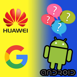 Restricciones de Google a Huawei en Android: ¿Cómo te pueden afectar?