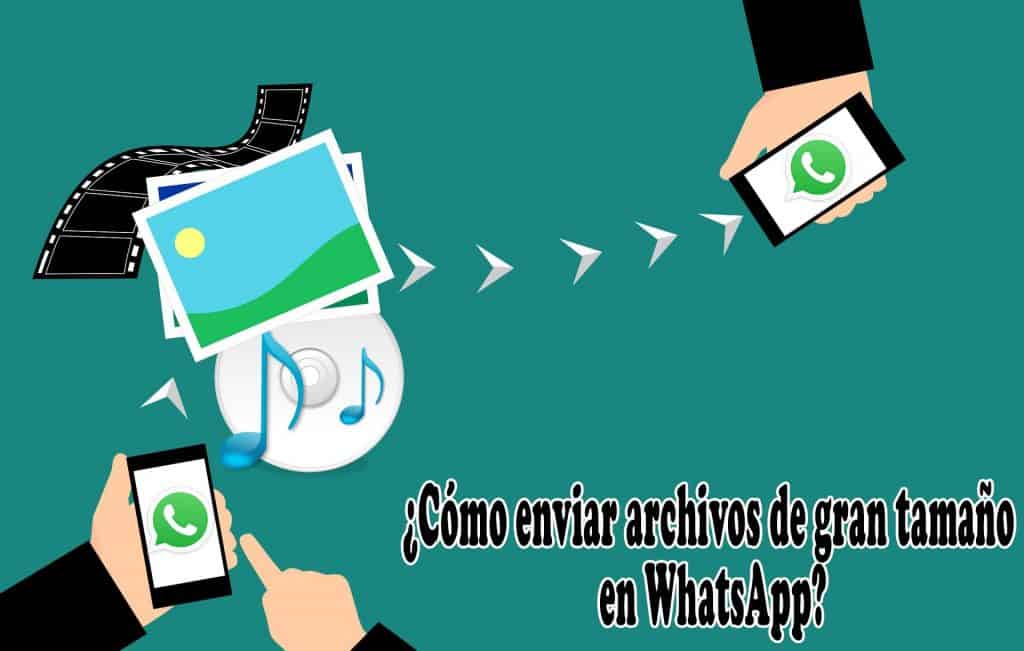Cómo enviar archivos de gran tamaño en tus chats de WhatsApp