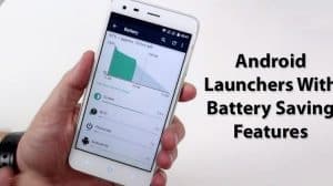 Best Android Launch­ers With Bat­tery Saving Features