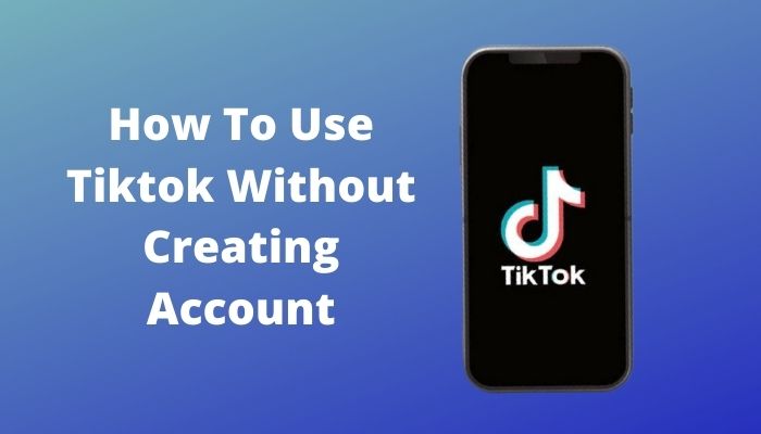 How to Use TikTok Without Creating an Account