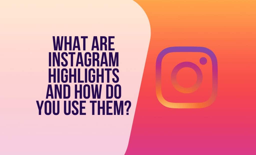What Are Instagram Highlights and How to Use Them