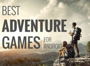 Best Adventure Games for Android you Should Play