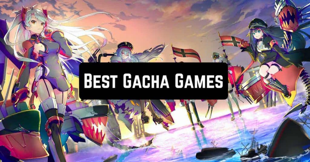 Best Gacha Games on Android you Should Play