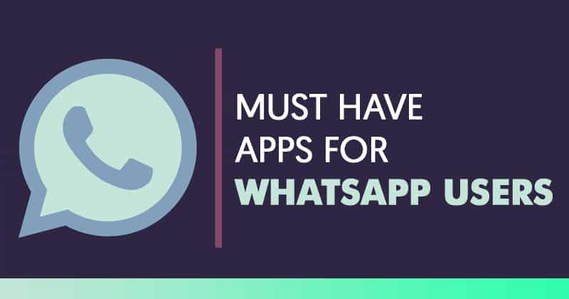 Best Must Have Android Apps for WhatsApp Users