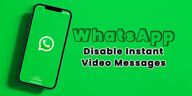 How to Disable Instant Video Messages on WhatsApp