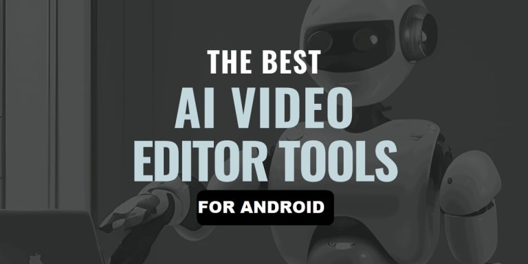 Best AI Video Editors for Android to Create High-Quality Videos