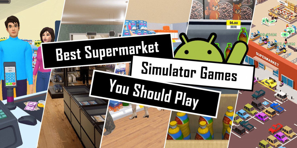 Best Supermarket Simulator Games for Android you Should Play