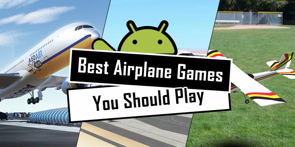 Best Airplane Games for Android you Should Play