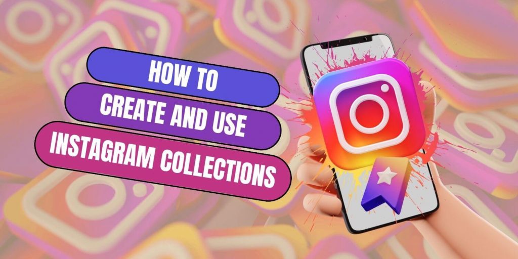 How to Create and Use Instagram Collections