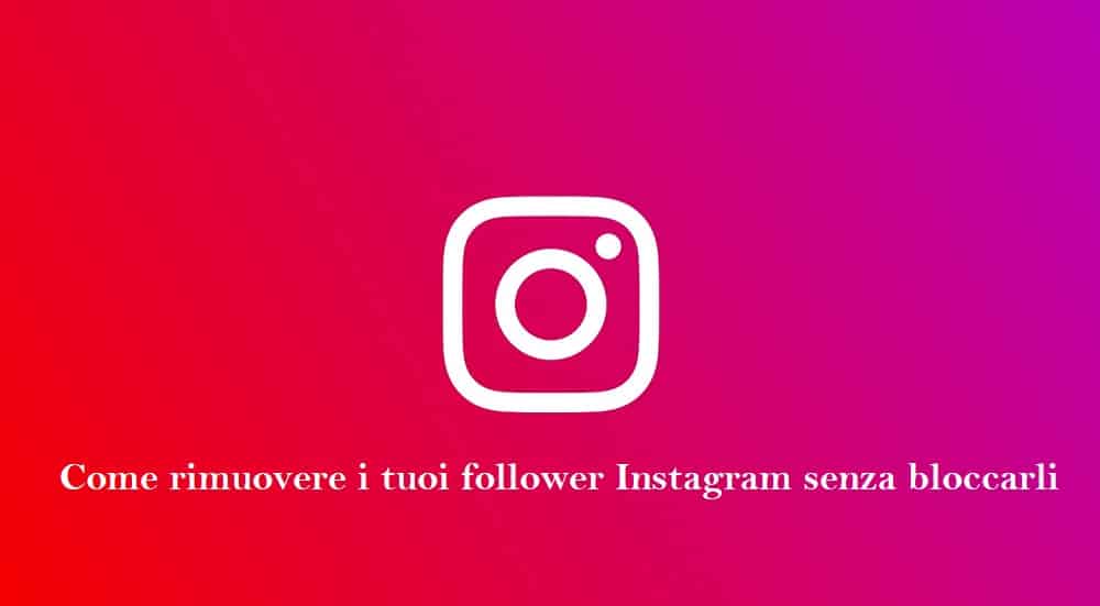 Come rimuovere i follower di Instagram senza bloccarli