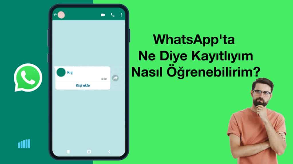 WhatsApp’ta Ne Diye Kayıtlıyım, Bunu Nasıl Öğrenebilirim?