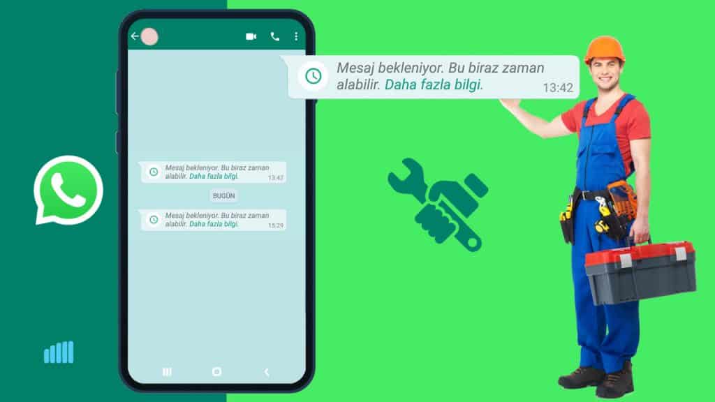 WhatsApp “Mesaj bekleniyor. Bu biraz zaman alabilir.” çözümü nedir?