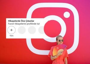 Instagram öne çıkanlar nedir ve nasıl kullanılır?